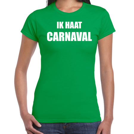 Ik haat carnaval verkleed t-shirt / outfit groen voor dames