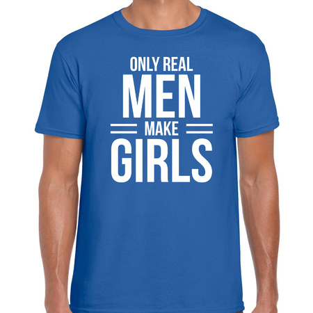 Only real men make girls t-shirt blauw voor heren - vaderdag cadeau shirt papa